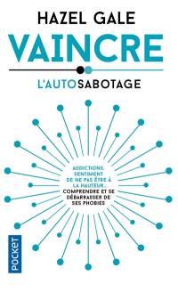 Vaincre l'autosabotage : contre l'autosabotage, gagnez le combat !