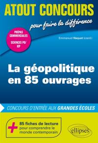 La géopolitique en 85 ouvrages : concours d'entrée aux grandes écoles : prépas commerciales, Sciences Po, IEP