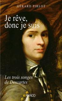 Je rêve, donc je suis : les trois songes de Descartes