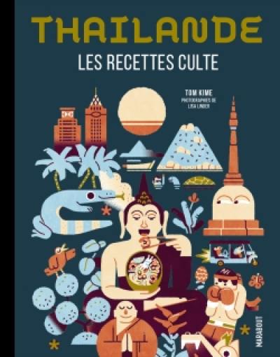 Thaïlande : les recettes cultes : cuisiner thaï