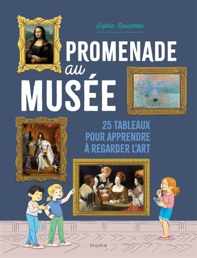 Promenade au musée : 25 tableaux pour apprendre à regarder l'art