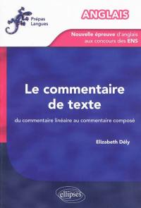 Le commentaire de texte : du commentaire linéaire au commentaire composé : la nouvelle épreuve d'anglais aux concours des ENS