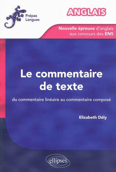 Le commentaire de texte : du commentaire linéaire au commentaire composé : la nouvelle épreuve d'anglais aux concours des ENS