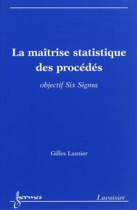 La maîtrise statistique des procédés : objectif Six Sigma