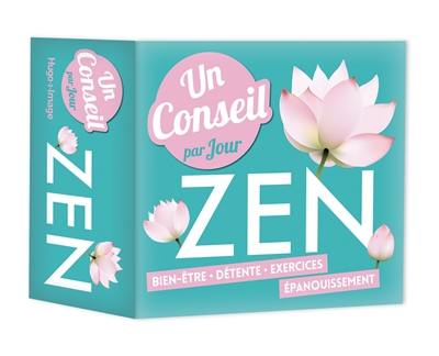 Zen : un conseil par jour : bien-être, détente, exercices, épanouissement