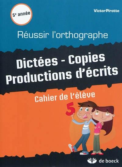 Réussir l'orthographe, 5e année : dictées, copies, productions d'écrits : cahier de l'élève