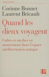 Quant les dieux voyagent : cultes et mythes en mouvement dans l'espace méditerranéen antique