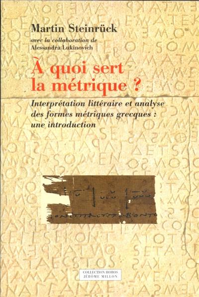 A quoi sert la métrique ? : interprétation littéraire et analyse des formes métriques grecques : une introduction