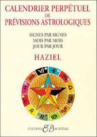 Calendrier perpétuel de prévisions astrologiques : signes par signes, mois par mois, jour par jour