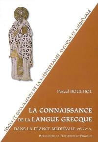 La connaissance de la langue grecque dans la France médiévale, VIe-XVe siècle