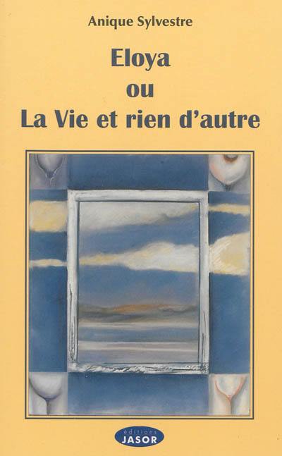 Eloya ou La vie et rien d'autre