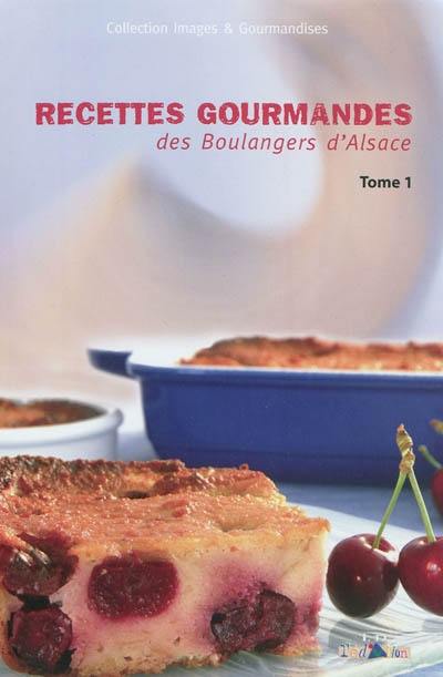 Recettes gourmandes des boulangers d'Alsace. Vol. 1