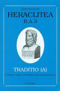 Héraclite d'Ephèse. Vol. 2A-3. La tradition antique et médiévale : témoignages et citations : de Plotin à Etienne d'Alexandrie. Heraclitea. Vol. 2A-3. La tradition antique et médiévale : témoignages et citations : de Plotin à Etienne d'Alexandrie