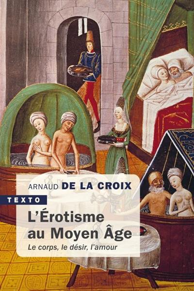 L'érotisme au Moyen Age : le corps, le désir, l'amour