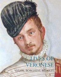 Lives of Veronese (Lives of the Artist) : Vasari, Borghini, Ridolfi