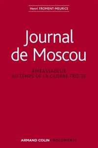 Journal de Moscou : ambassadeur au temps de la guerre froide : 1956-1959, 1968-1969, 1979-1981