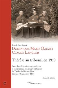 Thérèse au tribunal en 1910 : actes du colloque international pour le centenaire du procès de béatification de Thérèse de l'Enfant-Jésus, Lisieux, 3-5 septembre 2010