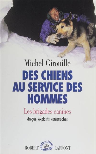 Des Chiens au service des hommes : les brigades canines, drogue, explosifs, catastrophes