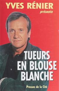 Tueurs en blouse blanche : Yves Rénier présente