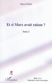 Et si Marx avait raison ?. Vol. 2