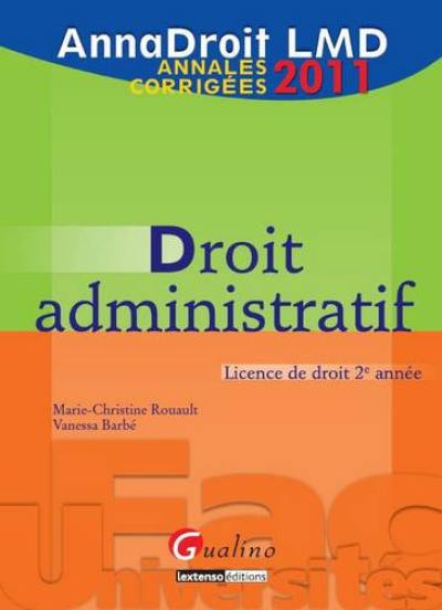 Droit administratif : annales corrigées 2011 : licence de droit 2e année