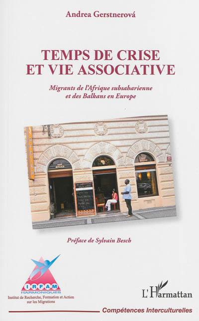 Temps de crise et vie associative : migrants de l'Afrique subsaharienne et des Balkans en Europe