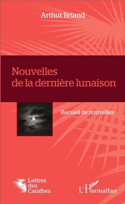 Nouvelles de la dernière lunaison : recueil de nouvelles