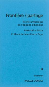 Frontière-partage : petite anthologie de l'épopée albanaise