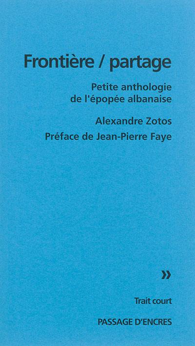 Frontière-partage : petite anthologie de l'épopée albanaise