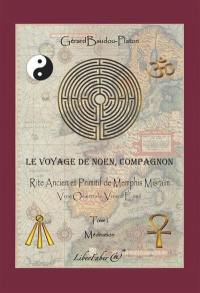 Le voyage de Noen, compagnon. Vol. 1. Rite ancien et primitif de Memphis Misraïm