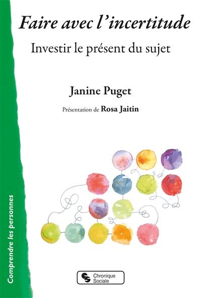 Faire avec l'incertitude : investir le présent du sujet