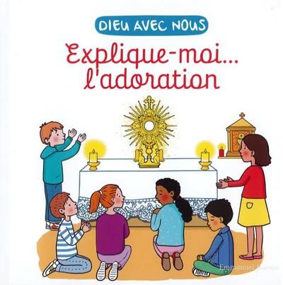 Dieu avec nous : explique-moi... l'adoration