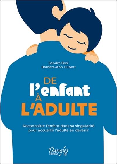 De l'enfant à l'adulte : reconnaître l'enfant dans sa singularité pour accueillir l'adulte en devenir