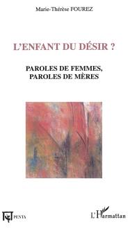 L'enfant du désir ? : paroles de femmes, paroles de mères