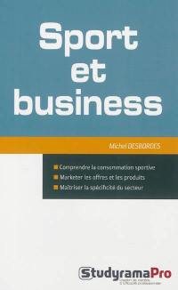 Sport et business : comprendre la consommation sportive, marketer les offres et les produits, maîtriser la spécificité du secteur