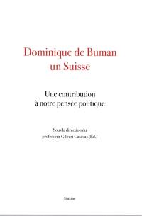 Dominique de Buman : un Suisse : une contribution à notre pensée politique