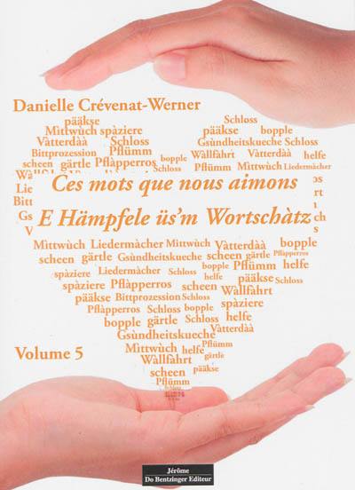 Ces mots que nous aimons. Vol. 5. E Hämpfele üs'm Wortschàtz. Vol. 5