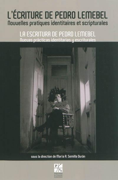 L'écriture de Pedro Lemebel : nouvelles pratiques identitaires et scripturales. La escritura de Pedro Lemebel : nuevas practicas identitarias y escriturales