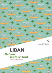 Liban : debout malgré tout