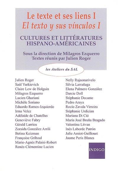 Le texte et ses liens. Vol. 1. Cultures et littératures hispano-américaines. El texto y sus vinculos. Vol. 1. Cultures et littératures hispano-américaines