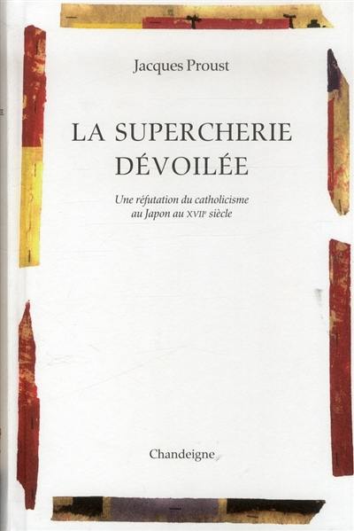 La supercherie dévoilée : une réfutation du catholicisme au Japon au XVIIe siècle