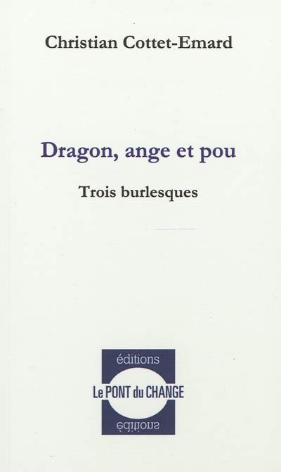 Dragon, ange et pou : trois burlesques