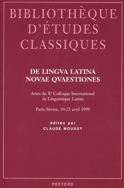 De lingua latina novae quaestiones : actes du Xe Colloque international de linguistique latine, Paris-Sèvres, 19-23 avril 1999