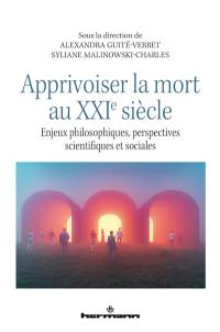 Apprivoiser la mort au XXIe siècle : enjeux philosophiques, perspectives scientifiques et sociales