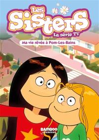 Les sisters : la série TV. Vol. 75. Ma vie rêvée à Pom-les-Bains