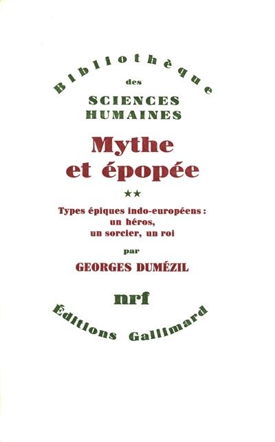 Mythe et épopée. Vol. 2. Types épiques indo-européens : un héros, un sorcier, un roi