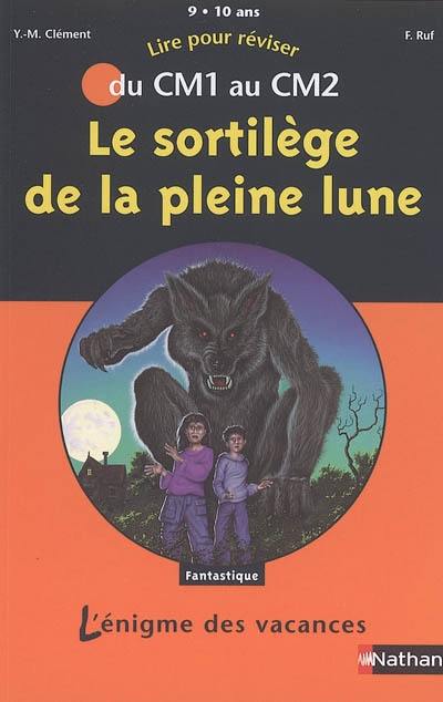 Le sortilège de la pleine lune : lire pour réviser du CM1 au CM2, 9-10 ans