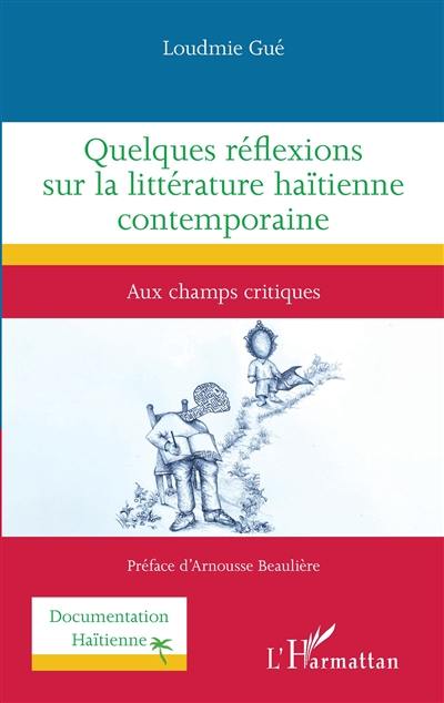 Quelques réflexions sur la littérature haïtienne contemporaine : aux champs critiques