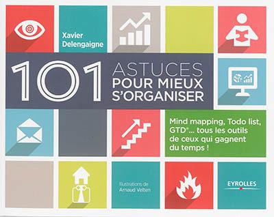 101 astuces pour mieux s'organiser : mind mapping, Todo list, GTD... tous les outils de ceux qui gagnent du temps !