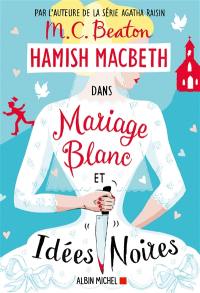 Hamish Macbeth. Vol. 23. Mariage blanc et idées noires